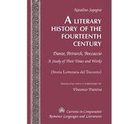 A Literary History of the Fourteenth Century: Dante, Petrarch, Boccaccio. A Study of Their Times and Works. (Storia Letteraria del Trecento) (Currents in Comparative Romance Languages & Literatures) -