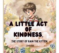 A Little Act Of Kindness: The Story Of Rain The Kitten.