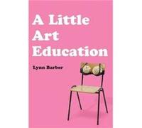 A Little Art Education by Lynn Barber Lynn Barber (Auteur)