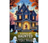 A Little Bit Haunted: Love, Laughter, and a Whole Lot of Ghosts