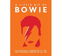 A Little Bit of Bowie: An Unofficial Celebration of the Most Influential Musician of All Time