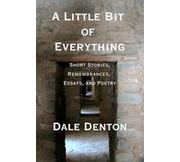 A Little Bit of Everything: Short Stories, Remembrances, Essays, and Poetry