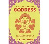 A Little Bit of Goddess: An Introduction to the Divine Feminine