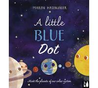 A Little Blue Dot: A fact-packed story about the planets of our solar system as told by Earth for young children (4 to 8)