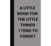 A little book for the little things I tend to forget: 120 Pages to Capture the Things That Slip Your Mind