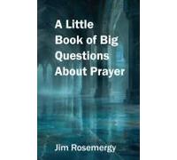 A Little Book Of Big Questions About Prayer