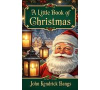 A Little Book of Christmas: Timeless Tales of Holiday Magic, Kindness, and Cheer from a Beloved Classic