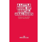 A Little Book of Dental Analogies: Bridging the Gap Between Our Knowledge & Their Understanding