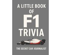A Little Book of F1 Trivia: 50 Tales of Formula 1 Mayhem, Magic and Madness