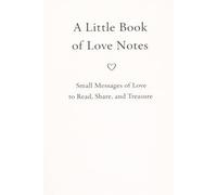 A Little Book of Love Notes: 35 Gentle Messages of Love for Quiet Moments, Reflection, and Connection