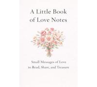 A Little Book of Love Notes: 35 Gentle Messages of Love for Quiet Moments, Reflection, and Connection