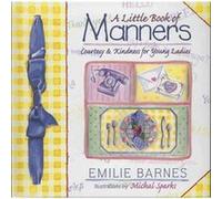 A Little Book of Manners Etiquette for Young Ladies by Emilie Barnes & Ann Christian Buchanan & By artist Michal Sparks Anne Christian Buchanan, Emilie Barnes (Auteur)