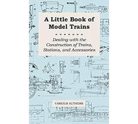 A Little Book Of Model Trains - Dealing With The Construction Of Trains, Stations, And Accessories