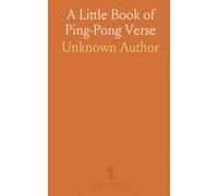 A Little Book of Ping-Pong Verse: Containing Also the Complete Rules for Playing the Popular Game of Table-Tennis
