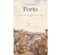 A Little Book of Porto: A Collection of River Light, Tiled Streets, Bridges and Atlantic Beauty