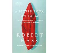 Robert Hass – A Little Book on Form – Une exploration de l'imagination formelle de la poésie