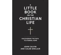 A Little Book on the Christian Life: Discovering the Path to Eternal Hope (Grapevine Press)