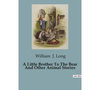 A Little Brother To The Bear And Other Animal Stories