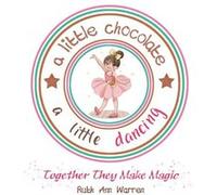 A Little Chocolate a Little Dancing Together They Make Magic - Ruth Ann Warren - Author Solutions Inc - Livre en Anglais Ruth Ann WarrenRuth Ann Warren (Auteur)