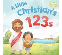 A Little Christian's 123s: A biblical book for children with numbers, rhymes, and pictures