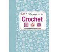 Divers – A Little Course in Crochet – Tout ce qu'il vous faut pour réussir – Relié