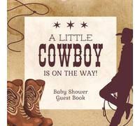 A Little Cowboy Is On The Way! Baby Shower Guest Book: Authentic Rustic Country Western Celebration Memory Keepsake for Guests to Sign-In, Record ... & Photos/Memories Pages to Welcome New Infant