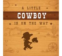 A Little Cowboy Is on the Way: Western-Themed Baby Shower Guest Book for Messages, Wishes & Advice for Parents, Baby Predictions, Gift Log, and Photo Memories.