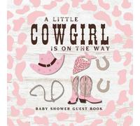 A Little Cowgirl is on the Way Baby Shower Guest Book: Full Color Sign In Keepsake Book for Guests to Fill In