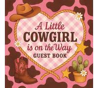 A Little Cowgirl Is on the Way Guest Book: Rustic Western Baby Shower Keepsake with Pink Cow Print, Rope Frame, Daisy Flowers, and Cowgirl Accents for Recording Guests, Advice, Gifts, and Memories