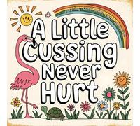 A Little Cussing Never Hurt: Coloring Book with Cute Swearing Coloring Book: Calming Pages with Sassy Animals, Vulgar Words & Hilarious Gag Gift for Adults - Perfect for Office Humor and Beyond