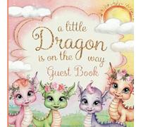 A Little Dragon is on the Way Baby Shower Guest Book for Girls: With Gift Tracker & Photo Album for a Gorgeous Party Keepsake