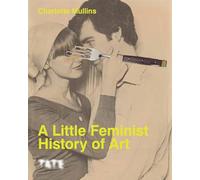 A Little Feminist History of Art (Expanded Edition) /anglais