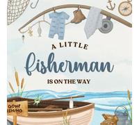 A Little Fisherman Is on the Way: Nautical fishing baby shower guest book • ocean & boat themed keepsake • guest sign-in, wishes, advice, memory photo pages & gift log registry