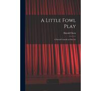 A Little Fowl Play: A Farcial Comedy In One Act