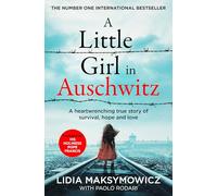 A Little Girl in Auschwitz: A Heart-wrenching True Story of Survival, Hope and Love
