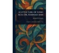A Little Girl Of Long Ago; Or, Hannah Ann