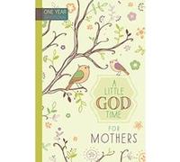 A Little God Time for Mothers: One Year Devotional - [Livre en VO] Broadstreet Publishing (Auteur)