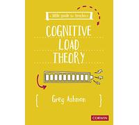 A Little Guide for Teachers: Cognitive Load Theory