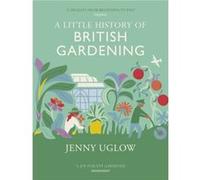 A Little History of British Gardening by Jenny Uglow Unknown (Auteur)