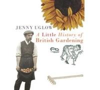 A Little History of British Gardening Uglow, Jenny (Auteur)