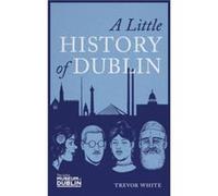 A Little History of Dublin by Trevor White Trevor White (Auteur)