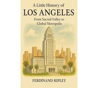 A little History of Los Angeles: From Sacred Valley to Global Metropolis