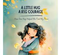 A Little Hug, A Big Courage: How One Hug Helped Me Find My Voice