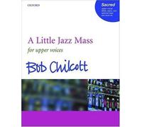 A Little Jazz Mass for Upper Voices, Piano, and Optional Bass and Drum Kit Bob Chilcott (Auteur)