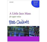 A Little Jazz Mass for Upper Voices, Piano, and Optional Bass and Drum Kit Bob Chilcott (Auteur)