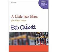 A Little Jazz Mass For Mixed Voices, Piano, and Optional Bass and Drum Kit Bob Chilcott (Auteur)