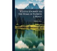 A Little Journey to the Home of Patrick J. Healy