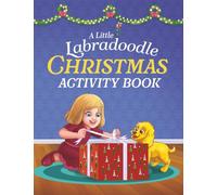 A Little Labradoodle Christmas Activity Book: For Kids Ages 4-8 About Spreading Holiday Cheer with Festive Activities, Coloring, Mazes, and Puzzles