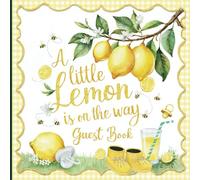 A Little Lemon is on the Way Baby Shower Guest Book: Gorgeous Yellow Citrus Theme With Gift Tracker & Photo Album for a Lasting Lemony Keepsake.