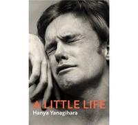A Little Life by Hanya Yanagihara Hanya Yanagihara (Auteur)
